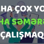 Necə daha çox yox, daha səmərəli çalışa bilərik?